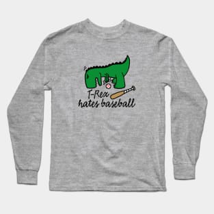 T-Rex hates baseball baseball dinosaur baseball player Long Sleeve T-Shirt